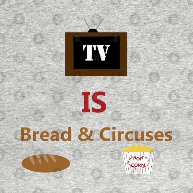 TV is Bread & Circuses - Television is the Distraction as Rome Falls - Popcorn and Entertainment for the Masses by formyfamily